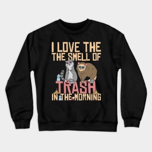 I love the smell of trash in the morning Crewneck Sweatshirt